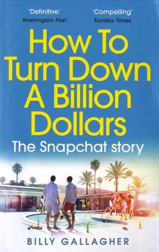 How to Turn Down a Billion Dollars. The Snapchat Story
