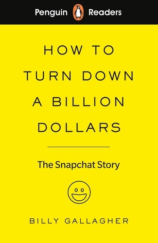 Billy Gallagher - Penguin Readers Level 2: How to Turn Down a Billion Dollars (ELT Graded Reader) - The Snapchat Story.