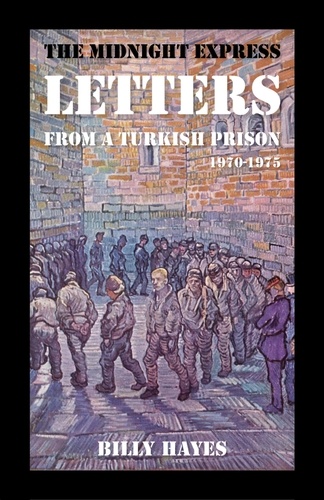  Billy Hayes - The Midnight Express Letters:  From a Turkish Prison 1970-1975.