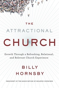 Billy Hornsby - The Attractional Church - Growth Through a Refreshing, Relational, and Relevant Church Experience.