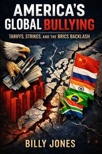 America's Global Bullying: Tariffs, Strikes And BRICS Backlash