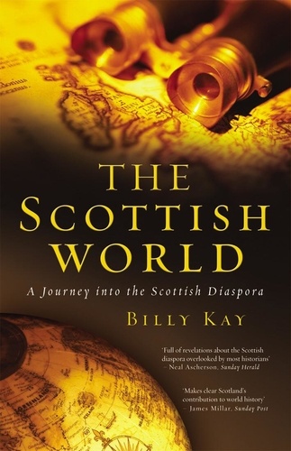 Billy Kay - The Scottish World : A Journey Into The Scottish Diaspora.