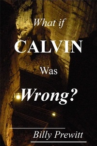  Billy Prewitt - What if Calvin Was Wrong?.