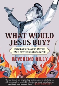 Billy Talen - What Would Jesus Buy? - Reverend Billy's Fabulous Prayers in the Face of the Shopocalypse.