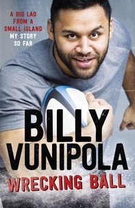 Billy Vunipola - Wrecking Ball: A Big Lad From a Small Island - My Story So Far.