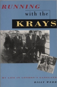 Billy Webb - Running with the Krays - My Life in London's Gangland.