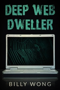  Billy Wong - Deep Web Dweller - Hunter Becomes Prey, #2.