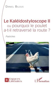 Le Kaléidostyloscope II ou pourquoi le poulet a-t-il retraversé la route ?