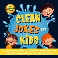110+ Ridiculously Funny Clean Jokes for Kids. So Terrible, Even Adults & Seniors Will Laugh Out Loud! | Silly Jokes and Riddles for Kids (With Pictures!)
