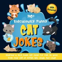 140+ Ridiculously Funny Cat Jokes. Hilarious &amp; Silly Clean Cat Jokes for Kids. So good, Even Your Cat or Kitten Will Laugh Out Loud! (With Pictures!)