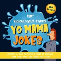 150+ Ridiculously Funny Yo Mama Jokes. Hilarious &amp; Silly Yo Momma Jokes So Terrible, Even Your Mum Will Laugh Out Loud! (With Pictures)