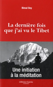 Bimal Dey - La dernière fois que j'ai vu le Tibet - Une initiation à la méditation.