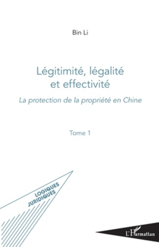 Légitimité, légalité et effectivité. Tome 1 : La protection de la propriété en Chine