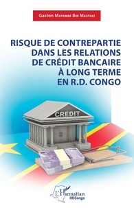 Bin mastaki gaston Mayembe - Risque de contrepartie dans les relations de crédit bancaire à long terme en R.D.Congo.