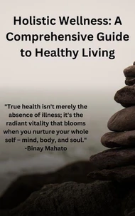 Holistic Wellness: A Comprehensive Guide to Healthy Living