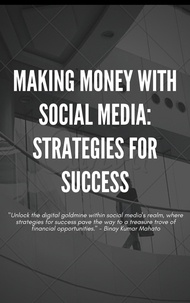  Binay Mahato - Making Money with Social Media: Strategies for Success.