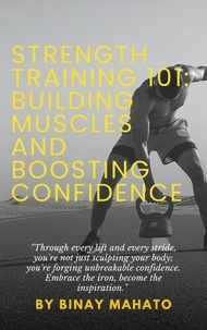  Binay Mahato - Strength Training 101: Building Muscles and Boosting Confidence.