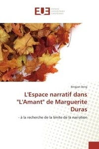 Bingyan Deng - L'Espace narratif dans "L'Amant" de Marguerite Duras - - à la recherche de la limite de la narration.