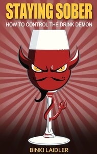 Binki Laidler - Staying Sober: How to Control the Drink Demon.