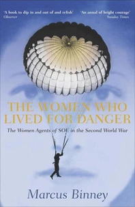 The Women Who Lived For Danger. The Women Agents Of Soe In The Second World War