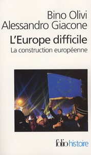 Bino Olivi et Alessandro Giacone - L'Europe difficile - Histoire politique de la construction européenne.