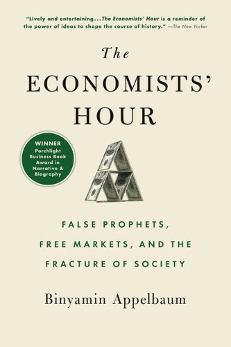 The Economists' Hour. False Prophets, Free Markets, and the Fracture of Society