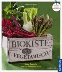 Biokiste vegetarisch - Neue Rezepte aus der Gemüseküche.