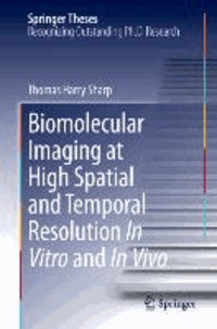 Biomolecular Imaging at High Spatial and Temporal Resolution In Vitro and In Vivo.