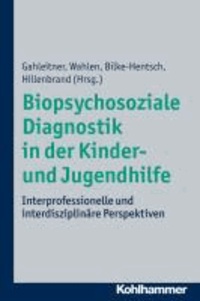 Biopsychosoziale Diagnostik in der Kinder- und Jugendhilfe - Interprofessionelle und interdisziplinäre Perspektiven.