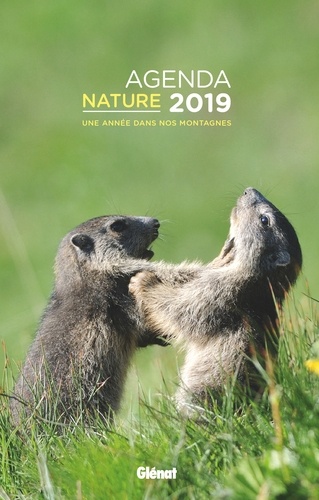 Agenda nature. Une année dans nos montagnes  Edition 2019