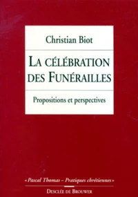 La Celebration Des Funerailles. Propositions Et Perspectives, 2eme Edition Revue Et Augmentee