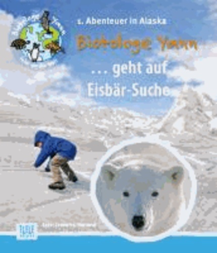 Biotologe Yann ...geht auf Eisbär-Suche - 1. Abenteuer in Alaska.