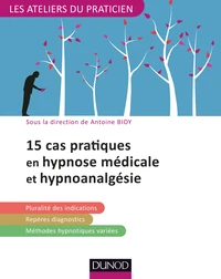 15 situations cliniques en hypnose médicale et hypnoanalgésie