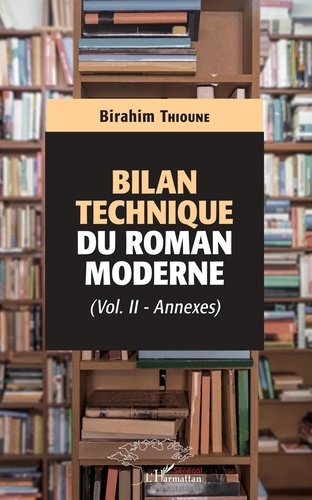 Bilan technique du roman moderne. Volume 2, Annexes