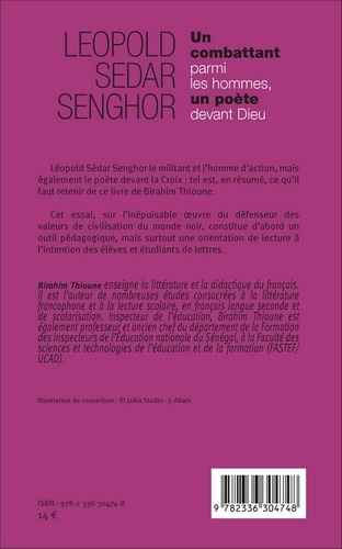Léopold Sédar Senghor. Un combattant parmi les hommes, un poète devant Dieu