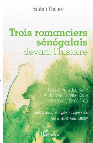 Trois romanciers sénégalais devant l'histoire. Cheikh Hamidou Kane, Abdoulaye Elimane Kane et Boubacar Boris Diop