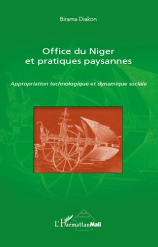 Birama Diakon - Office du Niger et pratiques paysannes - Appropriation technologique et dynamique sociale.