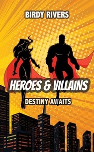  Birdy Rivers - Heroes and Villains: Destiny Awaits - The Heroes and Villains Series, #2.