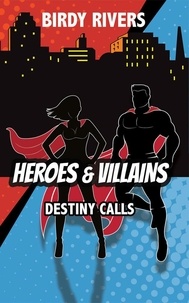  Birdy Rivers - Heroes and Villains: Destiny Calls - The Heroes and Villains Series, #1.