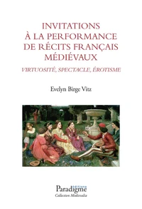 Invitations à la performance de récits français médiévaux : virtuosité, spectacle, érotisme