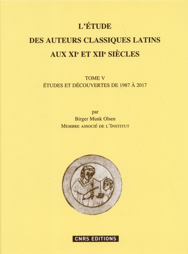 Birger Munk Olsen - L'étude des auteurs classiques latins aux XIe et XII siècles - Tome 5, Etudes et découvertes de 1987 à 2017.