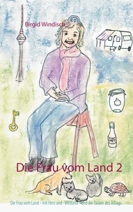Birgid Windisch - Die Frau vom Land 2 - - und die Tücken des Alltags.