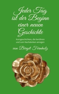 Ebooks à télécharger cz Jeder Tag ist der Beginn einer neuen Geschichte - Kurzgeschichten, die berühren und zum Nachdenken anregen (French Edition) FB2 RTF ePub par