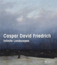 Birgit/glei Verwiebe - Caspar David Friedrich: Infinite Landscapes /anglais.