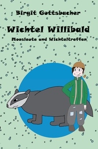 Birgit Gottsbacher - Wichtel Willibald - Moosleute und Wichteltreffen.