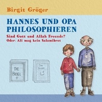 Birgit Gröger - Hannes und Opa philosophieren - Sind Gott und Allah Freunde? - Oder: Ali mag kein Salamibrot.