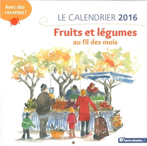 Birgit Kilian - Fruits et légumes au fil des mois - Le calendrier 2016.