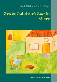 Birgit Klischat et Volker Meyer - Zwei im Trab sind wie Einer im Galopp - Zwei Doofe, ein Chaos.