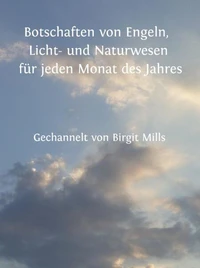 Botschaften von Engeln, Licht- und Naturwesen für jeden Monat des Jahres