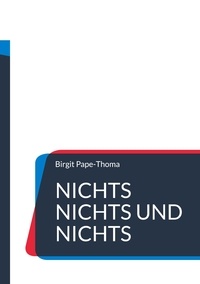 Birgit Pape-Thoma - Nichts nichts und nichts - Das ultimative Nichts-Buch.